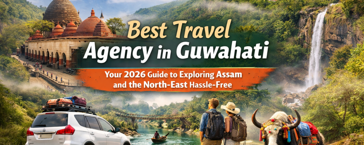 Best Travel Agency in Guwahati for 2026 trips across Assam and the North-East. Enjoy hassle-free travel, local expertise, custom tours, and reliable services.